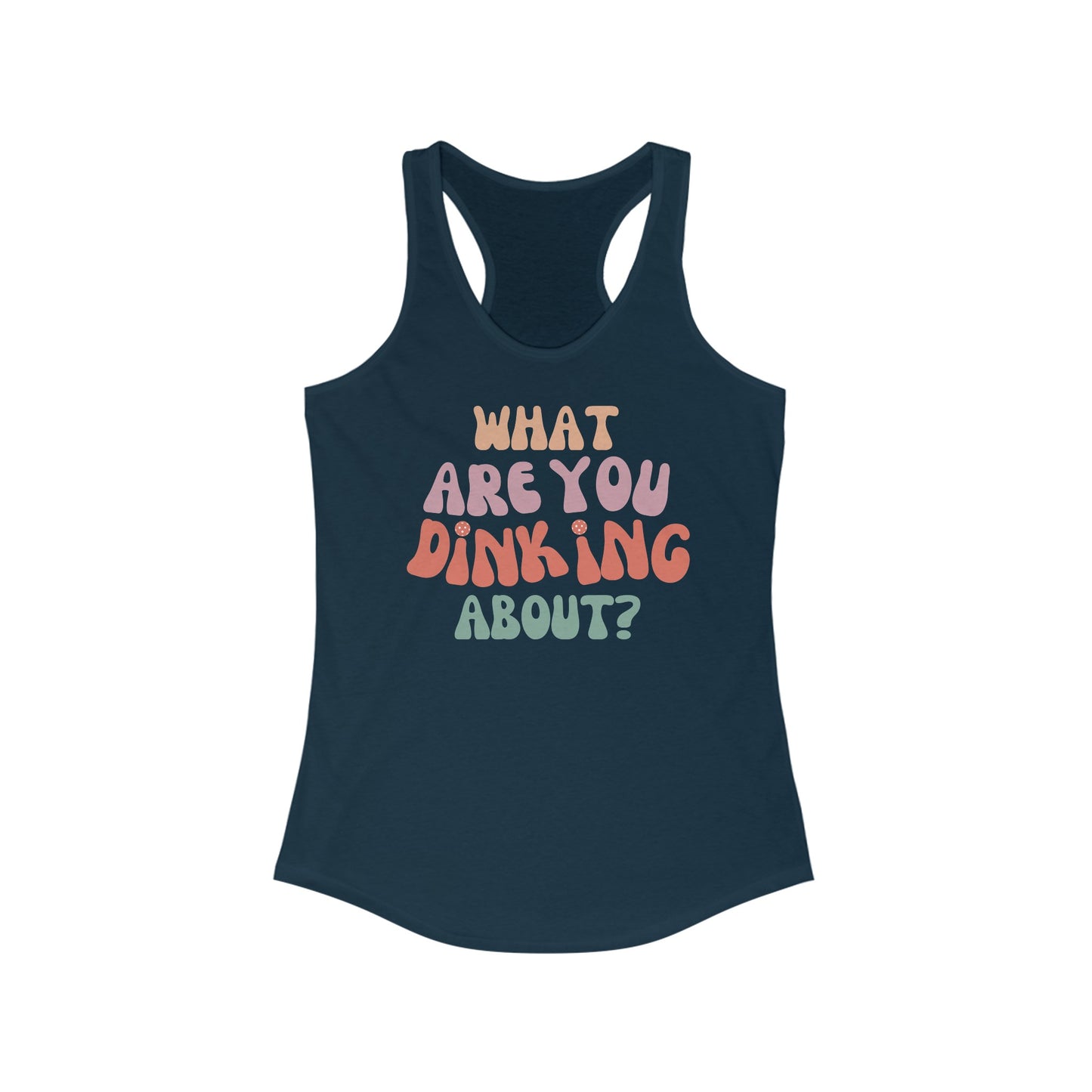 "What Are You Dinking About" - Racerback Pickleball Tank-Top - Women's