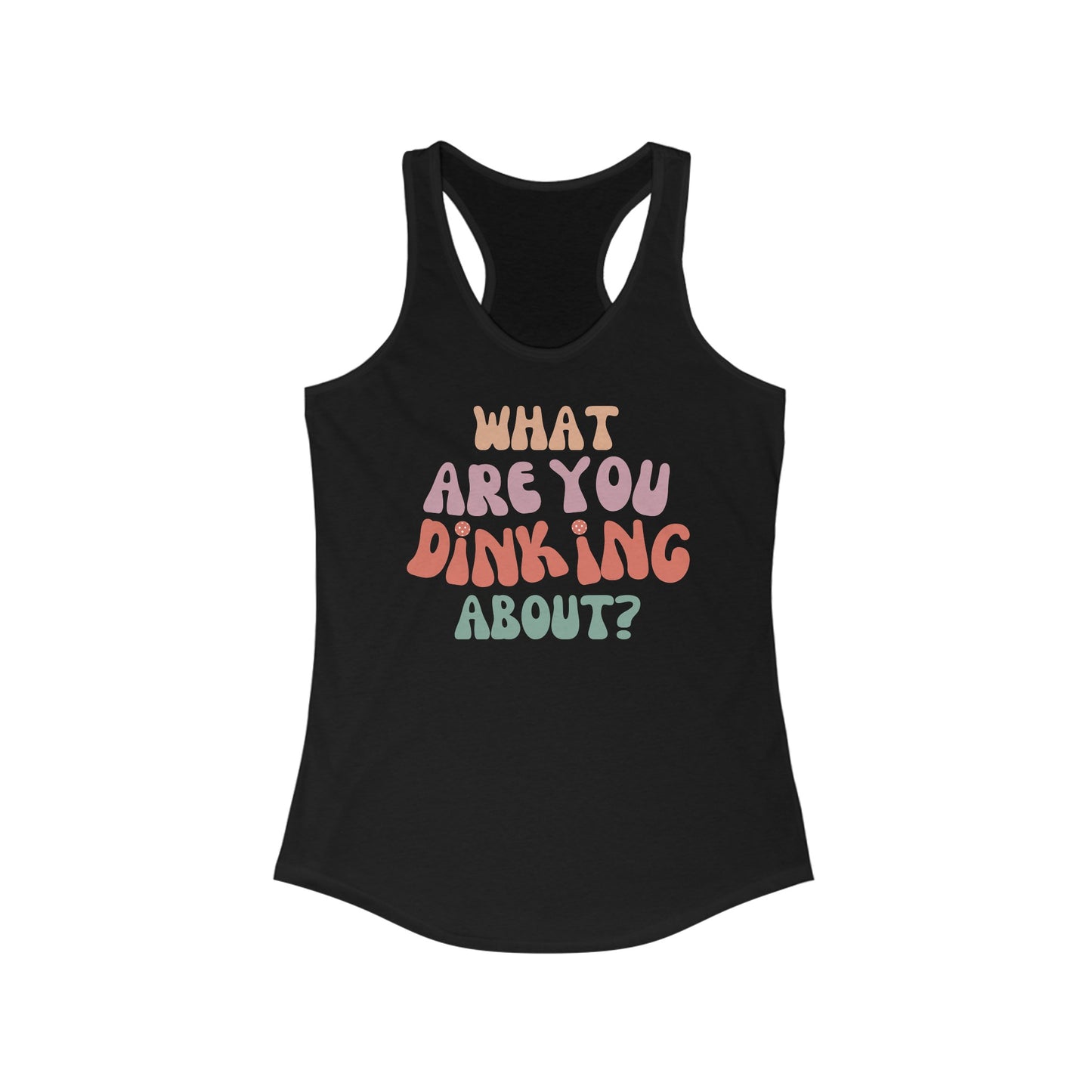 "What Are You Dinking About" - Racerback Pickleball Tank-Top - Women's